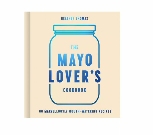 The Mayo Lover's Cookbook