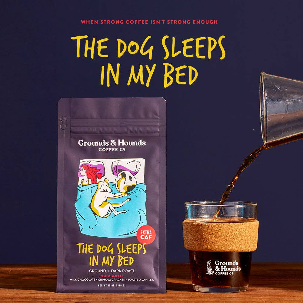Grounds & Hounds Coffee Co. - The Dog Sleeps in My Bed