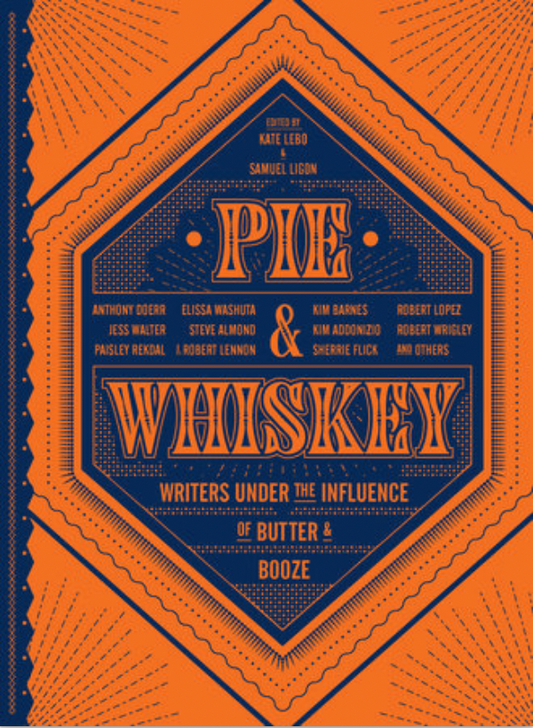 Pie and Whiskey - Writers under the Influence of Butter & Booze