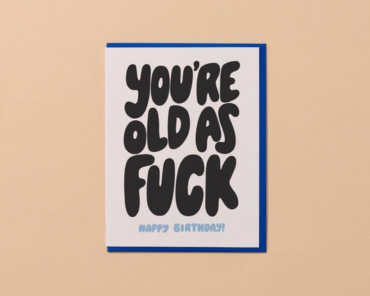 And Here We Are - Old as Fuck Birthday Card