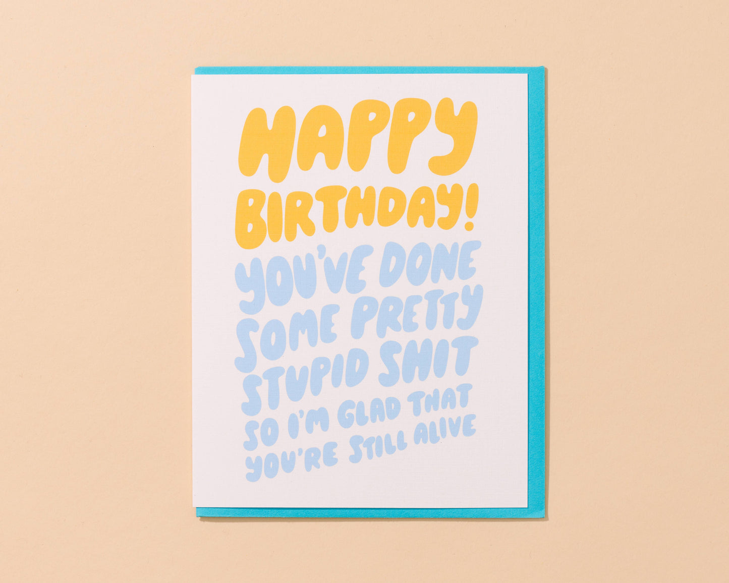 And Here We Are - Stupid Shit Birthday Card