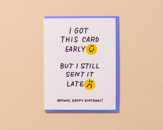 And Here We Are - Late Early Birthday Letterpress Card Funny Relatable Belated