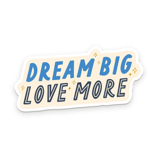 Ruff House Print Shop - Dream Big Love More Sticker